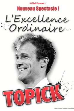 Affiche de Topick dans L'Excellence ordinaire