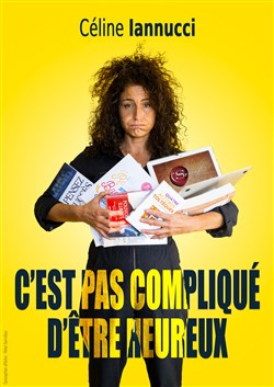 Affiche de Céline Iannucci dans C'est pas compliqué d'être heureux