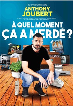 Affiche de Anthony Joubert dans À quel moment ça a merdé ?!