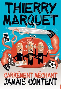 Affiche de Thierry Marquet dans Carrément méchant, jamais content