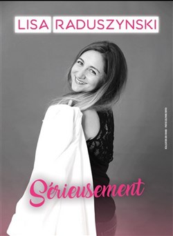 Affiche de Lisa Raduszynski dans Sérieusement