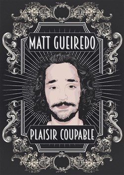 Affiche de Matt Gueiredo dans Plaisir coupable