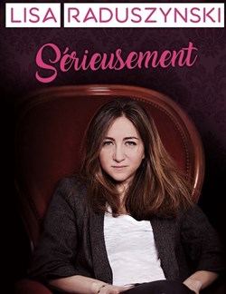 Affiche de Lisa Raduszynski dans Sérieusement