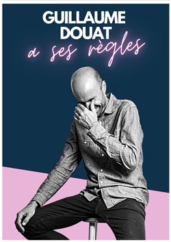 Affiche de Guillaume Douat a ses règles