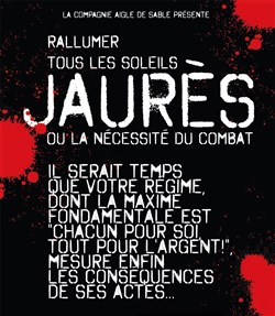 Affiche de Rallumer tous les soleils | Jaurès ou la nécessité du combat