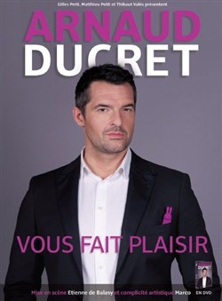 Affiche de Arnaud Ducret dans Arnaud Ducret vous fait plaisir