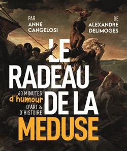 Affiche de Le radeau de la méduse | 60 minutes d'humour, d'art et d'histoire