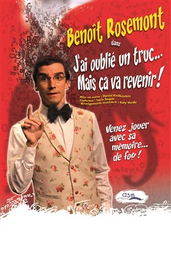 Affiche de Benoît Rosemont dans J'ai oublié un truc...Mais ça va revenir !