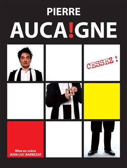 Affiche de Pierre Aucaigne dans Cessez !