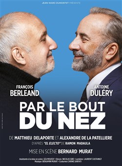 Affiche de Par le bout du nez | avec François Berléand et Antoine Duléry