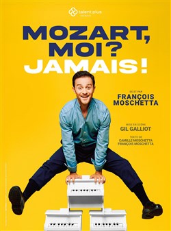 Affiche de François Moschetta dans Mozart, moi ? Jamais !