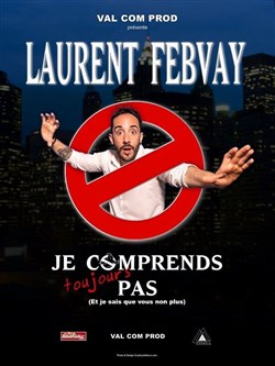 Affiche de Laurent Febvay dans Je comprends toujours pas