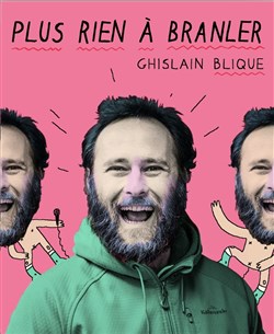 Affiche de Ghislain Blique dans Plus rien à branler