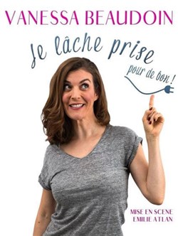 Affiche de Vanessa Beaudoin dans Je lâche prise pour de bon
