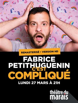 Affiche de Fabrice Petithuguenin dans C'est compliqué