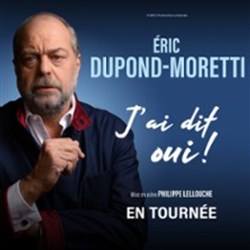Affiche de Eric Dupond-Moretti dans J'ai dit oui !