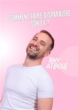 Affiche de Tony Atlaoui dans Comment faire disparaitre son ex ?