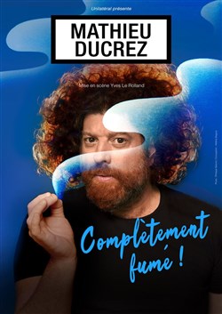 Affiche de Mathieu Ducrez dans Complètement fumé !