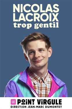 Affiche de Nicolas Lacroix dans Trop gentil