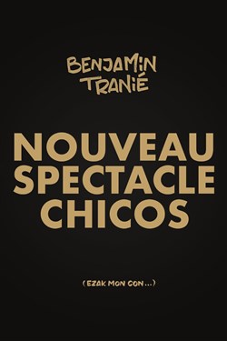 Affiche de Benjamin Tranié dans Nouveau spectacle chicos
