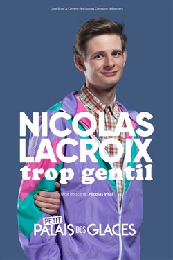 Affiche de Nicolas Lacroix dans Trop Gentil