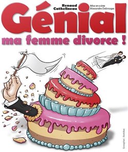 Affiche de Renaud Cathelineau dans Génial ma femme divorce !