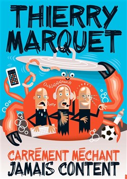 Affiche de Thierry Marquet dans Carrément méchant, jamais content