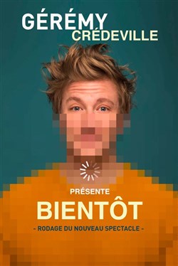 Affiche de Gérémy Crédeville dans Bientôt