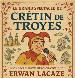 Affiche de Erwan Lacaze dans Crétin de Troyes