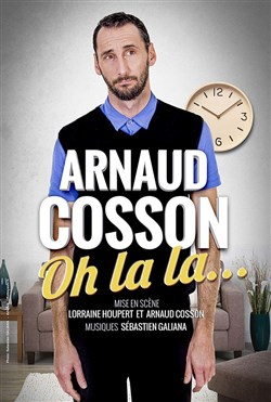 Affiche de Arnaud Cosson dans Oh la la ...
