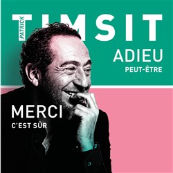 Affiche de Patrick Timsit dans Adieu... peut-être. Merci...c'est sûr