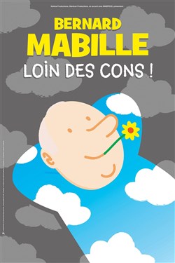 Affiche de Bernard Mabille dans Loin des cons !