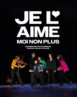 Affiche de Je l'aime moi non plus : Hommage à Gainsbourg polyphonique
