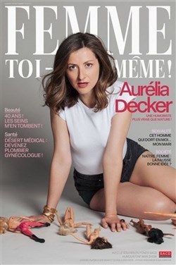 Affiche de Aurélia Decker dans Femme toi-même
