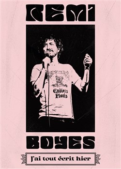 Affiche de Rémi Boyes dans J'ai tout écrit hier