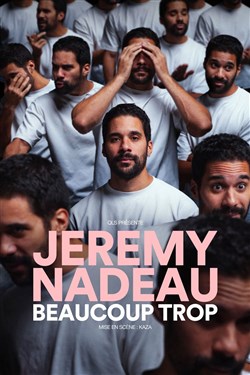 Affiche de Jérémy Nadeau dans Beaucoup trop