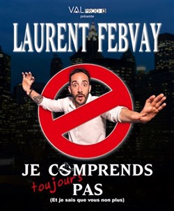 Affiche de Laurent Febvay dans Je comprends toujours pas