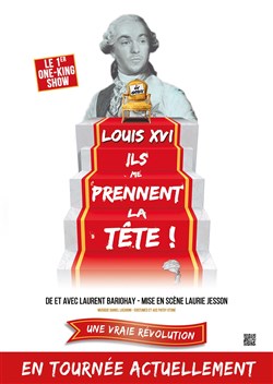 Affiche de Laurent Bariohay dans Louis XVI, ils me prennent la tête