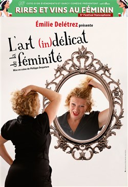 Affiche de Emilie Deletrez dans L'art (in) délicat de la féminité