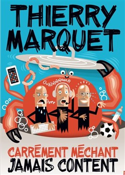 Affiche de Thierry Marquet dans Carrément méchant, jamais content