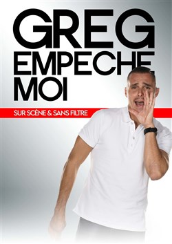 Affiche de Greg empêche moi sur scène et sans filtre