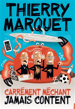Affiche de Thierry Marquet dans Carrément méchant, jamais content