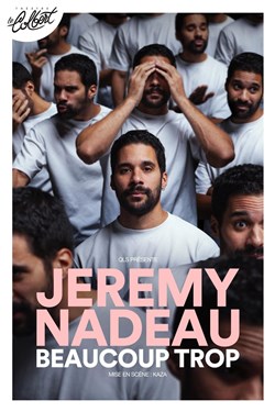 Affiche de Jérémy Nadeau dans Beaucoup trop