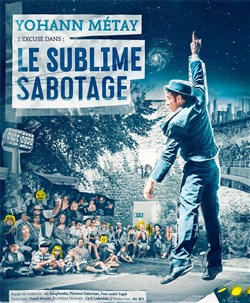 Affiche de Yohann Métay dans Le sublime sabotage