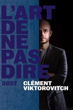 Affiche de Clément Viktorovitch dans L'art de ne pas dire 2027