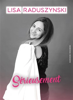 Affiche de Lisa Raduszynski dans Sérieusement