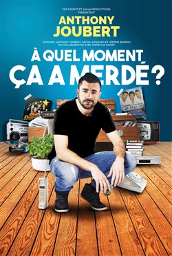 Affiche de Anthony Joubert dans A quel moment ça a merdé ?