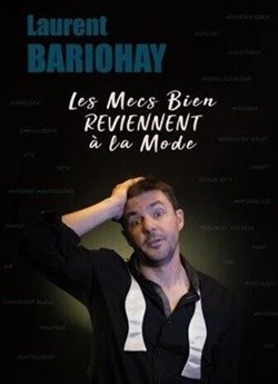 Affiche de Laurent Bariohay dans Les mecs bien reviennent à la mode