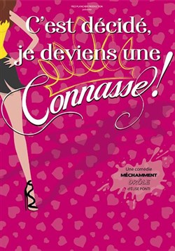 Affiche de C'est décidé, je deviens une connasse ! | Tours