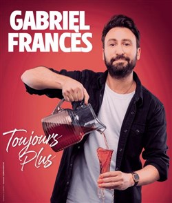 Affiche de Gabriel Francès dans Toujours plus